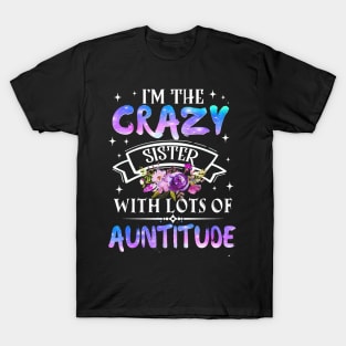 I_m The Crazy Sister With Lots Of Auntitude T-Shirt